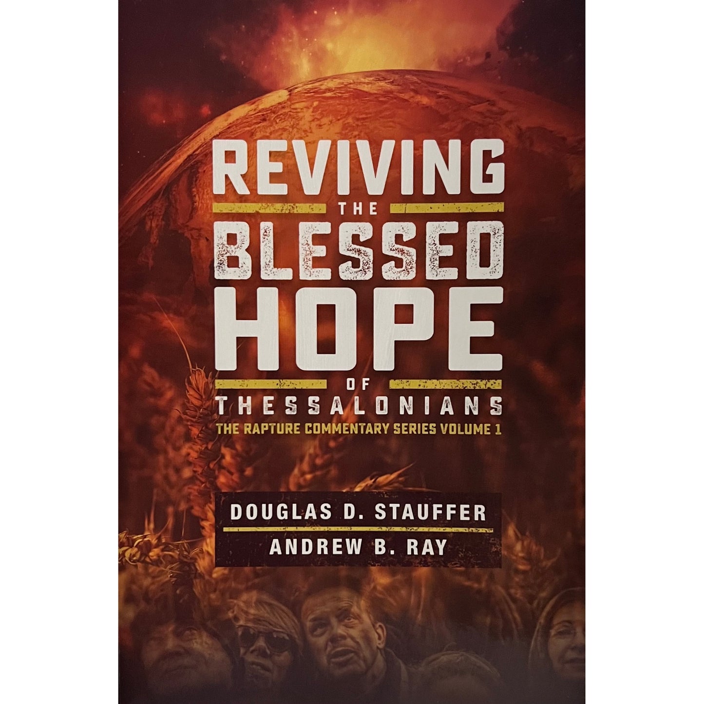 Reviving the Blessed Hope of Thessalonians: The Rapture Commentary Series Volume 1